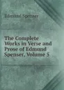 The Complete Works in Verse and Prose of Edmund Spenser, Volume 5 - Spenser Edmund