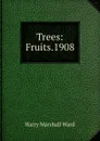 Trees: Fruits.1908 - Harry Marshall Ward