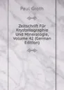 Zeitschrift Fur Krystallographie Und Mineralogie, Volume 42 (German Edition) - Paul Groth