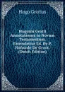 Hugonis Grotii Annotationes in Novum Testamentum. Emendatius Ed. By P. Hofstede De Groot. (Dutch Edition) - Hugo Grotius