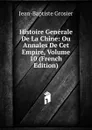 Histoire Generale De La Chine: Ou Annales De Cet Empire, Volume 10 (French Edition) - Jean-Baptiste Grosier