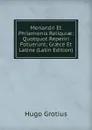 Menandri Et Philemonis Reliquiae: Quotquot Reperiri Potuerunt; Graece Et Latine (Latin Edition) - Hugo Grotius