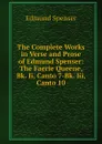 The Complete Works in Verse and Prose of Edmund Spenser: The Faerie Queene, Bk. Ii, Canto 7-Bk. Iii, Canto 10 - Spenser Edmund