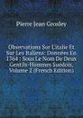 Observations Sur L.italie Et Sur Les Italiens: Donnees En 1764 : Sous Le Nom De Deux Gentils-Hommes Suedois, Volume 2 (French Edition) - Pierre Jean Grosley