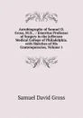 Autobiography of Samuel D. Gross, M.D., .: Emeritus Professor of Surgery in the Jefferson Medical College of Philadelphia. with Sketches of His Contemporaries, Volume 1 - Samuel David Gross