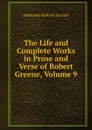 The Life and Complete Works in Prose and Verse of Robert Greene, Volume 9 - Alexander Balloch Grosart