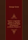 Greece: I. Legendary Greece: Ii. Grecian History to the Reign of Peisistratus at Athens, Volume 12 - George Grote