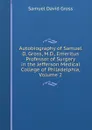 Autobiography of Samuel D. Gross, M.D., Emeritus Professor of Surgery in the Jefferson Medical College of Philadelphia, Volume 2 - Samuel David Gross