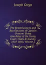The Reminiscences and Recollections of Captain Gronow: Being Anecdotes of the Camp, Court, Clubs . Society, 1810-1860, Volume 2 - Joseph Grego