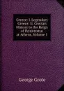 Greece: I. Legendary Greece: Ii. Grecian History to the Reign of Peisistratus at Athens, Volume 1 - George Grote