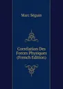 Correlation Des Forces Physiques (French Edition) - Marc Seguin