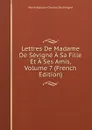 Lettres De Madame De Sevigne A Sa Fille Et A Ses Amis, Volume 7 (French Edition) - Marie Rabutin-Chantal De Sévigné