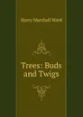 Trees: Buds and Twigs - Harry Marshall Ward