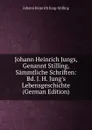 Johann Heinrich Jungs, Genannt Stilling, Sammtliche Schriften: Bd. J. H. Jung.s Lebensgeschichte (German Edition) - Johann Heinrich Jung-Stilling