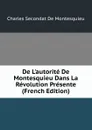 De L.autorite De Montesquieu Dans La Revolution Presente (French Edition) - Charles Secondat De Montesquieu