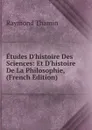 Etudes D.histoire Des Sciences: Et D.histoire De La Philosophie, (French Edition) - Raymond Thamin