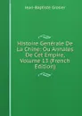 Histoire Generale De La Chine: Ou Annales De Cet Empire, Volume 13 (French Edition) - Jean-Baptiste Grosier