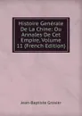 Histoire Generale De La Chine: Ou Annales De Cet Empire, Volume 11 (French Edition) - Jean-Baptiste Grosier