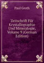 Zeitschrift Fur Krystallographie Und Mineralogie, Volume 9 (German Edition) - Paul Groth
