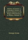 History of Greece: I. Legendary Greece. Ii. Grecian History to the Reign of Peisistratus at Athens, Volume 10 - George Grote