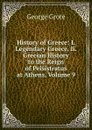 History of Greece: I. Legendary Greece. Ii. Grecian History to the Reign of Peisistratus at Athens, Volume 9 - George Grote