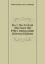 Buch Der Freiheit Oder Geist Des 19Ten Jahrhunderts (German Edition) - Anton Johann Gross-Hoffinger