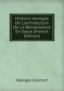 Histoire Abregee De L.architecture De La Renaissance En Italie (French Edition) - Georges Gromort