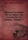 Histoire Generale De La Chine: Ou Annales De Cet Empire, Volume 5 - Jean-Baptiste Grosier