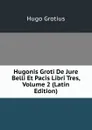 Hugonis Groti De Jure Belli Et Pacis Libri Tres, Volume 2 (Latin Edition) - Hugo Grotius