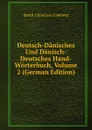 Deutsch-Danisches Und Danisch-Deutsches Hand-Worterbuch, Volume 2 (German Edition) - B.C. Gronberg