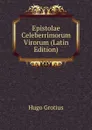 Epistolae Celeberrimorum Virorum (Latin Edition) - Hugo Grotius
