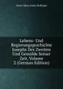 Lebens- Und Regierungsgeschichte Josephs Des Zweiten Und Gemalde Seiner Zeit, Volume 2 (German Edition) - Anton Johan Gross-Hoffinger