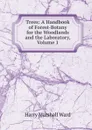 Trees: A Handbook of Forest-Botany for the Woodlands and the Laboratory, Volume 1 - Harry Marshall Ward