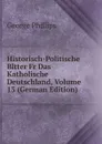 Historisch-Politische Bltter Fr Das Katholische Deutschland, Volume 13 (German Edition) - George Phillips