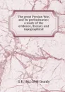 The great Persian War, and its preliminaries; a study of the evidence, literary and topographical - G B. 1861-1948 Grundy