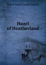 Hazel of Heatherland - Mabel Sarah Barnes Grundy