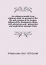 An unknown people in an unknown land: an account of the life and customs of the Lengua Indians of the Paraguayan Chaco, with adventures and . pioneering and exploration amongst them - W Barbrooke 1865-1930 Grubb