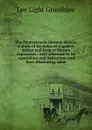 The Pennsylvania-German dialect: a study of its status as a spoken dialect and form of literary expression : with reference to its capabilities and limitations and lines illustrating same - Lee Light Grumbine