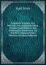 Friedrich Schiller ALS Mensch, Geschichtschreiber, Denker Und Dichter: Ein Gedrangter Kommetar Au Schiller.s Sammtlichen Werken (German Edition) - Karl Grün