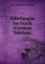 Nibelungen Im Frack (German Edition) - Anastasius Grün