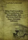 Atlas Und Grundriss Der Krankheiten Der Mundhohle, Des Rachens Und Der Nase (German Edition) - Ludwig Grünwald