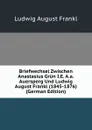 Briefwechsel Zwischen Anastasius Grun I.E. A.a.Auersperg Und Ludwig August Frankl (1845-1876) (German Edition) - Ludwig August Frankl