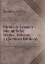 Nicolaus Lenau.s Sammtliche Werke, Volume 1 (German Edition) - Anastasius Grün