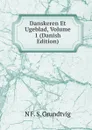 Danskeren Et Ugeblad, Volume 1 (Danish Edition) - N. F. S. Grundtvig