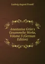 Anastasius Grun.s Gesammelte Werke, Volume 3 (German Edition) - Ludwig August Frankl