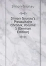 Simon Grunau.s Preussische Chronik, Volume 1 (German Edition) - Simon Grunau