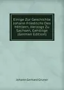 Einige Zur Geschichte Johann Friedrichs Des Mittlern, Herzogs Zu Sachsen, Gehorige (German Edition) - Johann Gerhard Gruner