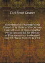 Homoeopathic Pharmacopoeia Compiled by Order of the German Central Union of Homoeopathic Physicians and Ed. for the Use of Pharmaceutists. Authorized Eng. Ed. Trans. from 2D Ger. Ed - Carl Ernst Gruner