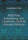 Pfaff Vom Kahlenberg: Ein Landliches Gedicht (German Edition) - Anastasius Grün