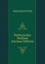 Dichterischer Nachlass (German Edition) - Anastasius Grün